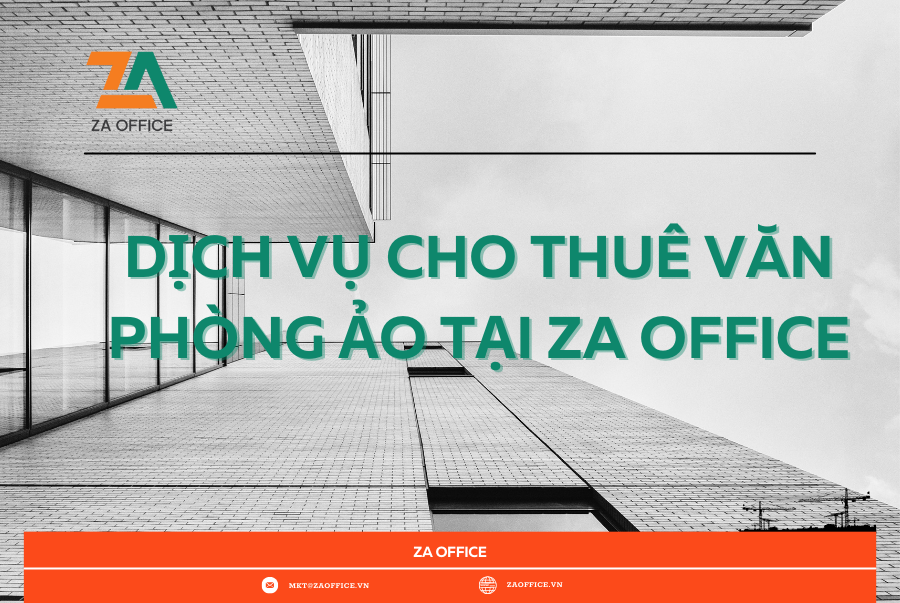 DỊCH VỤ CHO THUÊ VĂN PHÒNG ẢO TẠI ZA OFFICE