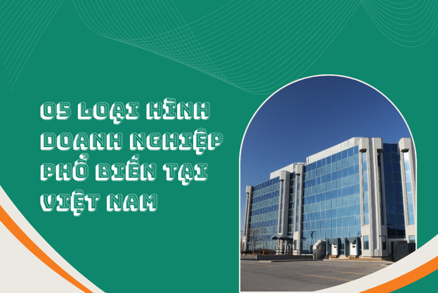 05 LOẠI HÌNH DOANH NGHIỆP PHỔ BIẾN TẠI VIỆT NAM