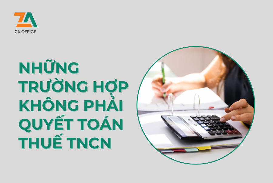 NHỮNG TRƯỜNG HỢP KHÔNG PHẢI QUYẾT TOÁN THUẾ TNCN