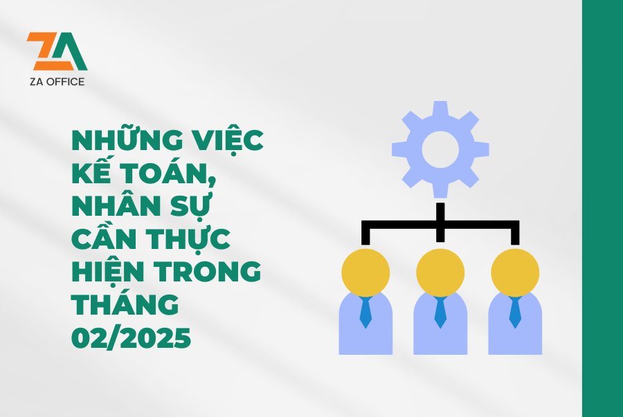 NHỮNG VIỆC KẾ TOÁN, NHÂN SỰ CẦN THỰC HIỆN TRONG THÁNG 02/2025
