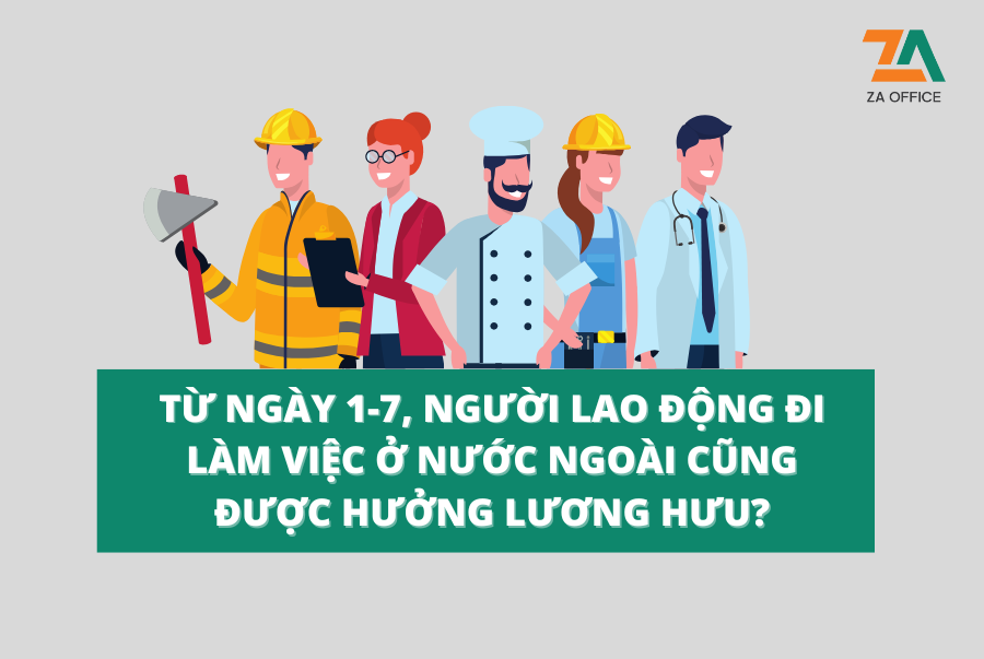 TỪ NGÀY 1-7, NGƯỜI LAO ĐỘNG ĐI LÀM VIỆC Ở NƯỚC NGOÀI CŨNG ĐƯỢC HƯỞNG LƯƠNG HƯU?